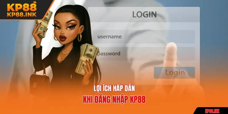 Lợi ích hấp dẫn khi đăng nhập KP88