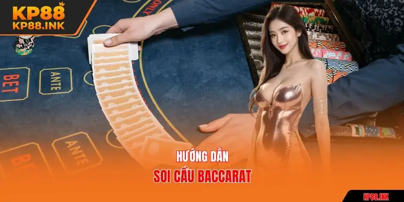 Hướng dẫn soi cầu Baccarat
