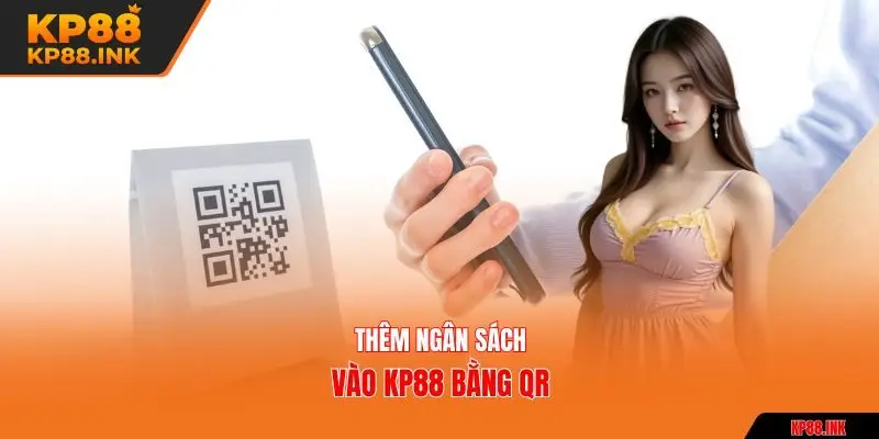 Thêm ngân sách vào KP88 bằng QR